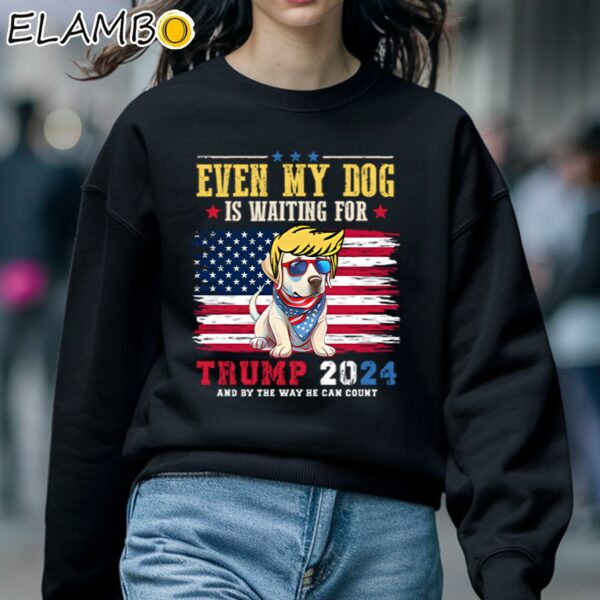 Even My Dog Is Waiting For Trump 2024 Shirt Sweatshirt 5
