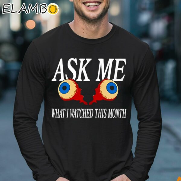 Eyes Ask Me What I Watched This Month Shirt Longsleeve 17