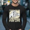 Father And Son Vikings For Life Shirt For Fathers Day Longsleeve 17