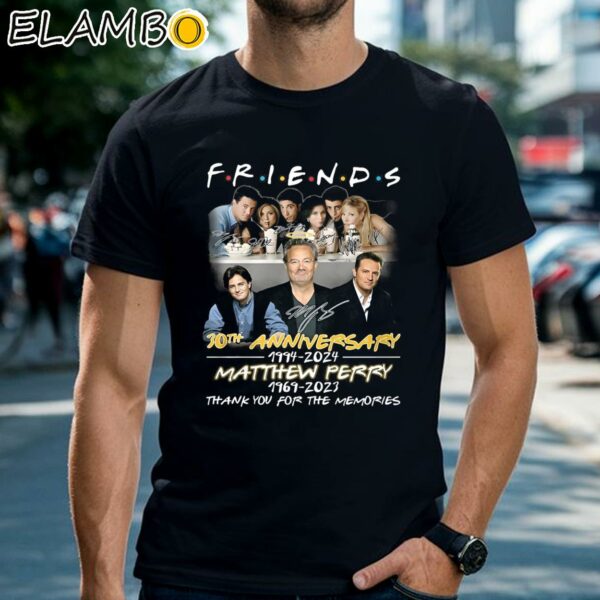 Friends 30th Anniversary 1994 2024 Matthew Perry 1969 2023 Thank You For The Memories Shirt Black Shirts Shirt