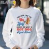 Funny You Look Like The 4th Of July Makes Me Want A Hot Dog Shirt Sweatshirt 30