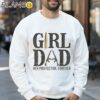 Girl Dad Her Protector Forever Shirt Fathers Day Gift For New Dad Sweatshirt 32