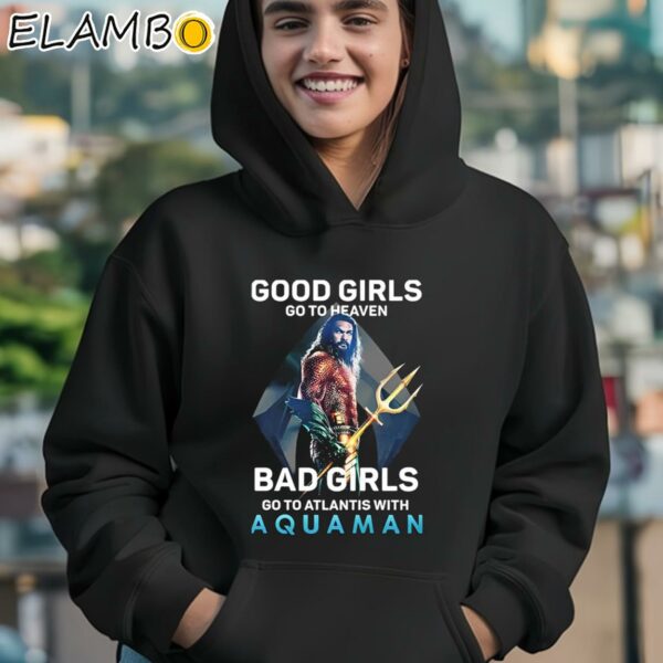 Good Girls Go To Heaven Bad Girls Go To Atlantis With Aquaman 2024 Shirt Hoodie 12