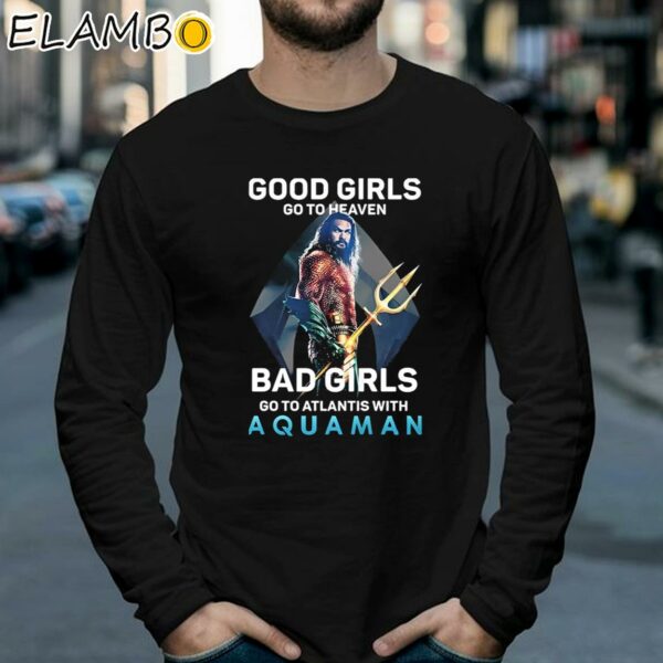 Good Girls Go To Heaven Bad Girls Go To Atlantis With Aquaman 2024 Shirt Longsleeve 39