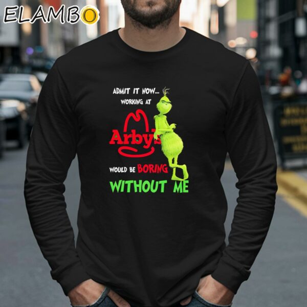 Grinch Admit It Now Working At Arby's Would Be Boring Without Me Shirt Longsleeve 40