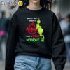 Grinch Admit It Now Working At Arby's Would Be Boring Without Me Shirt Sweatshirt 5