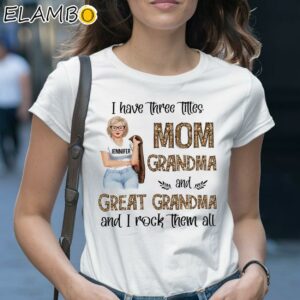 I Have Three Titles Mom Grandma Great Grandma Shirt 1 Shirt 28