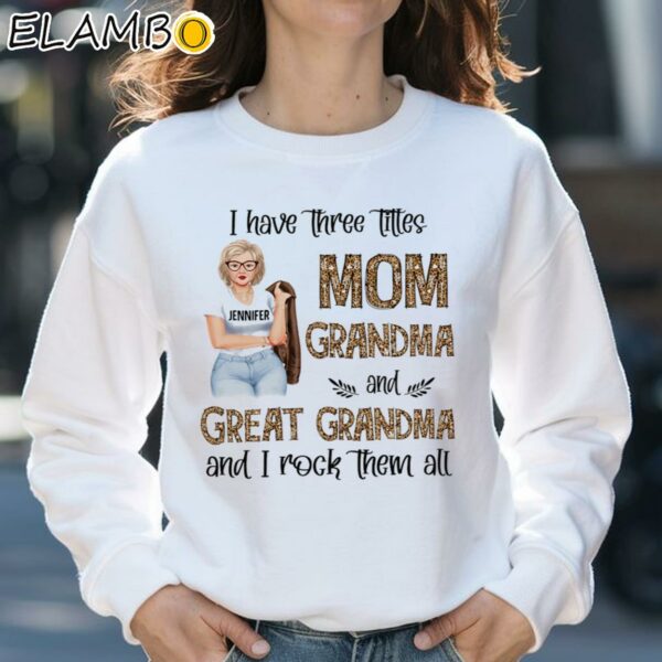 I Have Three Titles Mom Grandma Great Grandma Shirt Sweatshirt 31
