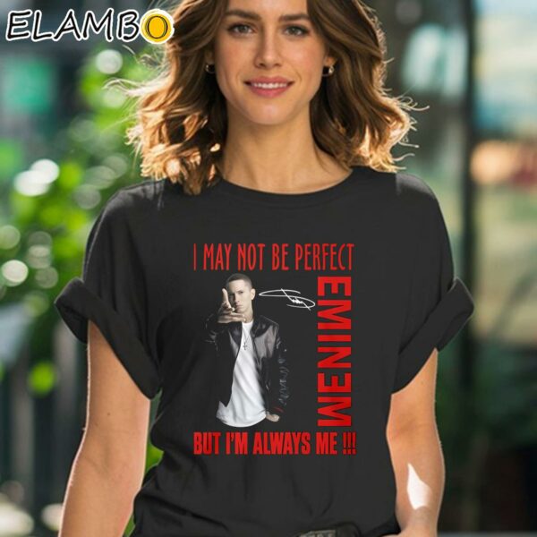 I May Not Be Perfect But Im Always Me Eminem Shirt Black Shirt 41