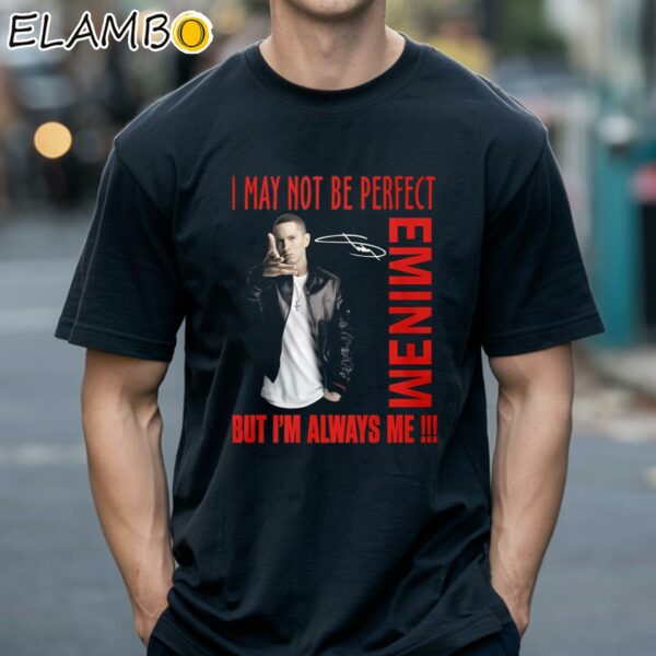 I May Not Be Perfect But Im Always Me Eminem Shirt Black Shirts 18