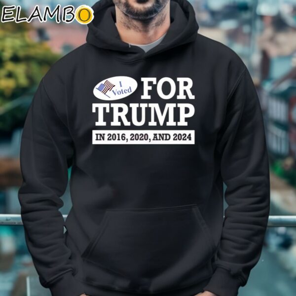 I Voted For Trump 2016 2020 And 2024 Shirt Hoodie 4