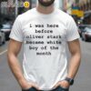 I Was Here Before Oliver Stark Became White Boy Of The Month Shirt 2 Shirts 26
