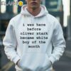 I Was Here Before Oliver Stark Became White Boy Of The Month Shirt Hoodie 36
