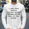 I Was Here Before Oliver Stark Became White Boy Of The Month Shirt Longsleeve 39