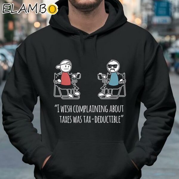 I Wish Complaining About Taxes Was Tax Deductible Shirt Hoodie 37