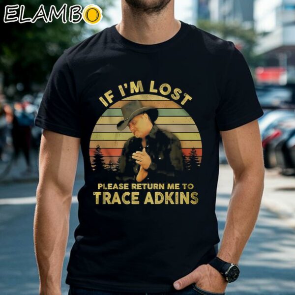 If Im Lost Please Return Me To Trace Adkins Shirt Black Shirts Shirt