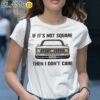 If It's Not Square I Don't Care Shirt 1 Shirt 28