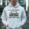 If It's Not Square I Don't Care Shirt Hoodie 36