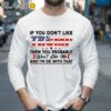 If You Dont Like Trump Then You Probably Wont Like Me Shirt Longsleeve 35
