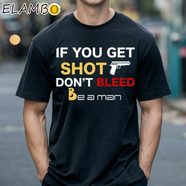 If You Get Shot Don't Bleed Shirt