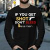 If You Get Shot Dont Bleed Shirt Longsleeve 39