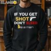 If You Get Shot Dont Bleed Shirt Sweatshirt 11