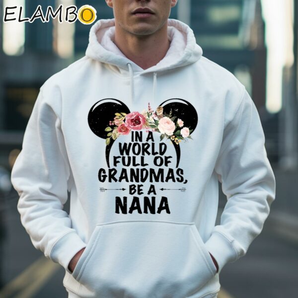 In A World Full Of Grandmas Be A Nana Shirt Hoodie 36