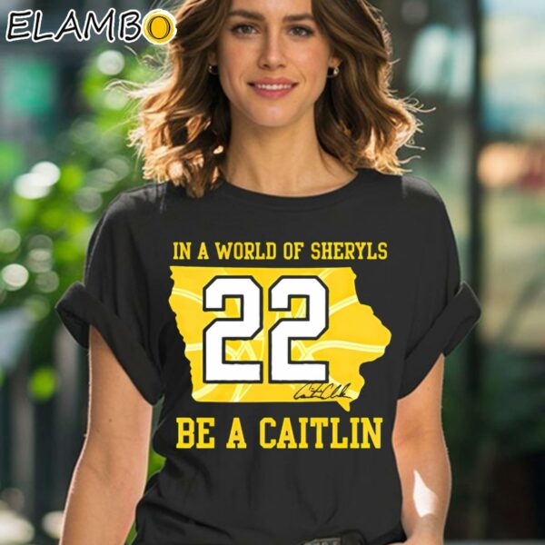 In A World Of Sheryls Be A Caitlin 22 Caitlin Clark Shirt