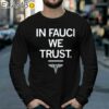 In Fauci We Trust Shirt Longsleeve 39