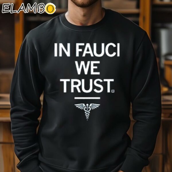 In Fauci We Trust Shirt Sweatshirt 11