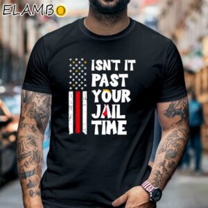 Isnt It Past Your Jail Time Donald Trump American Flag Shirt Black Shirt 6