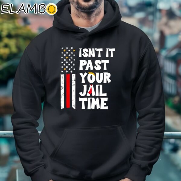 Isnt It Past Your Jail Time Donald Trump American Flag Shirt Hoodie 4