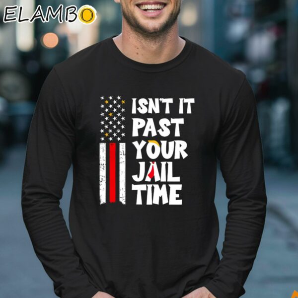 Isnt It Past Your Jail Time Donald Trump American Flag Shirt Longsleeve 17
