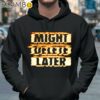 J Cole Might Delete Later shirt Hoodie 37
