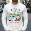 Jason Isbell Party Music Shirt Longsleeve 39