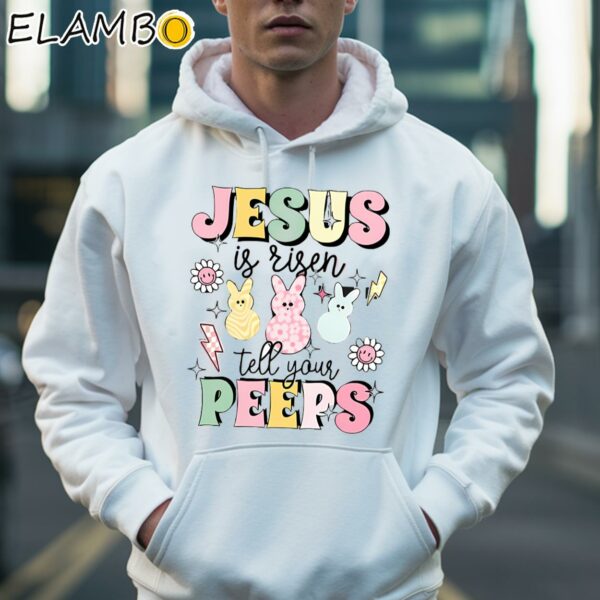 Jesus Is Risen Tell Your Peeps Shirt Christian Easter Day Gift Hoodie 36