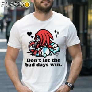 Knuckles Don't Let The Bad Days Win Shirt 1 Shirt 27
