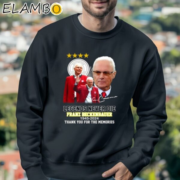 Legends Never Die Franz Beckenbauer 1945 2024 Thank You For The Memories Shirt Sweatshirt 3