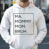Ma Mama Mom Bruh Shirt Hoodie 35