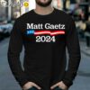 Matt Gaetz for President 2024 Shirt Longsleeve 39