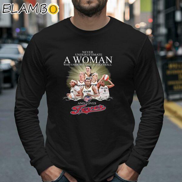 Never Underestimate A Woman Who Understands Basketball And Loves Fevers Shirt Longsleeve 40