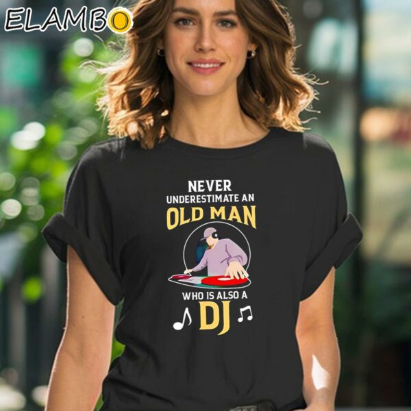 Never Underestimate An Old Man Who Is Also A Dj Shirt Black Shirt 41