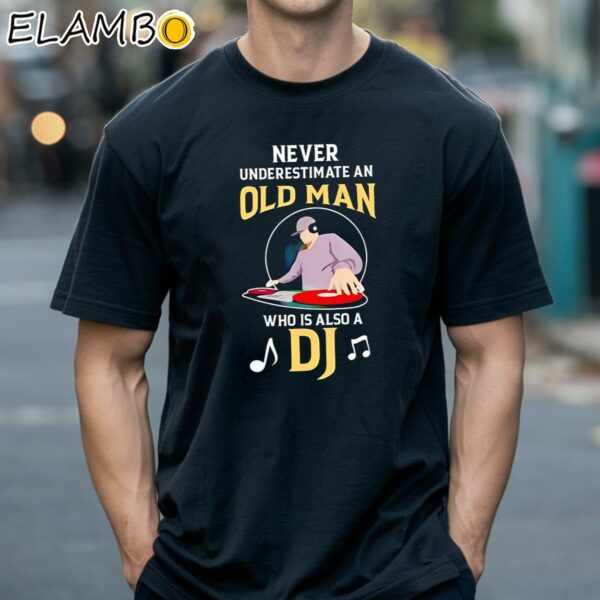 Never Underestimate An Old Man Who Is Also A Dj Shirt Black Shirts 18