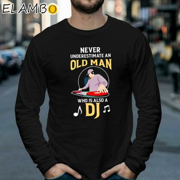 Never Underestimate An Old Man Who Is Also A Dj Shirt Longsleeve 39