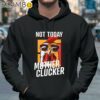 Not Today Mother Clucker Shirt Hoodie 37