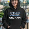 Onchain Not Offline Online Shirt Hoodie 12