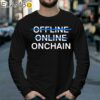 Onchain Not Offline Online Shirt Longsleeve 39