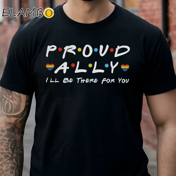 Proud LGBT Ally Ill Be There For You Shirt Black Shirt Shirts