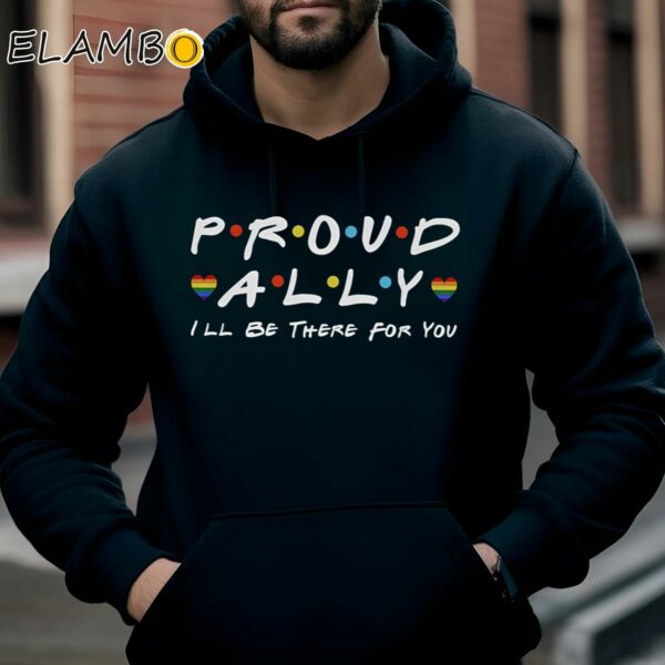 Proud LGBT Ally Ill Be There For You Shirt Hoodie Hoodie