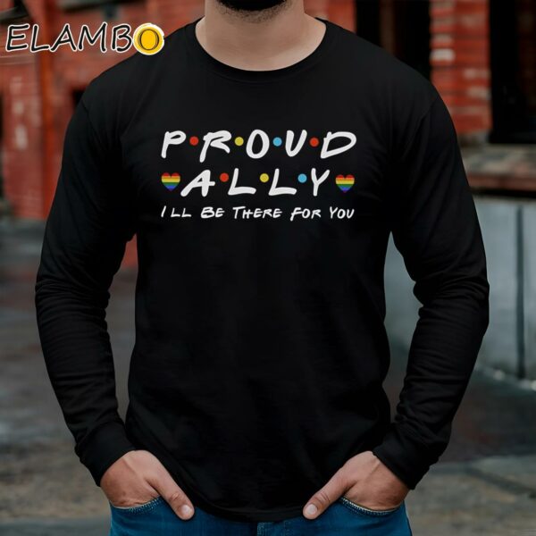 Proud LGBT Ally Ill Be There For You Shirt Longsleeve Long Sleeve